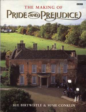 The Making of Pride and Prejudice de Sue Birtwistle