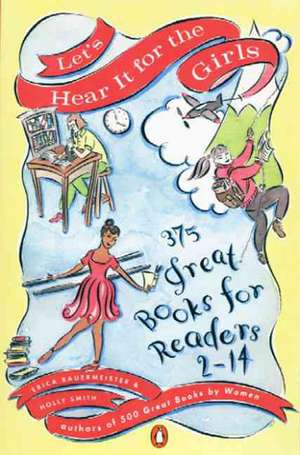 Let's Hear It for the Girls: 375 Great Books for Readers 2-14 de Erica Bauermeister