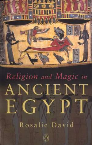 Religion and Magic in Ancient Egypt de Rosalie David