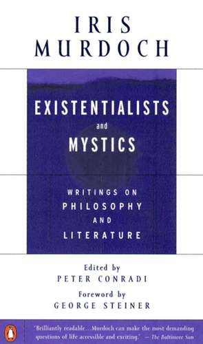 Existentialists and Mystics: Writings on Philosophy and Literature de Iris Murdoch