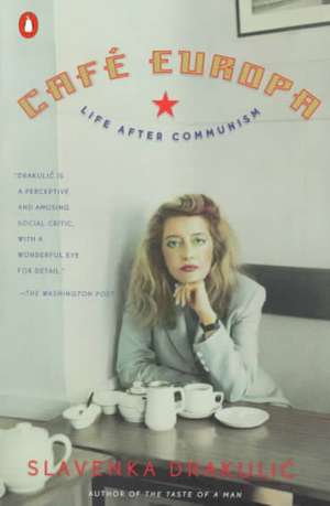 Cafe Europa: Life After Communism de Slavenka Drakulic