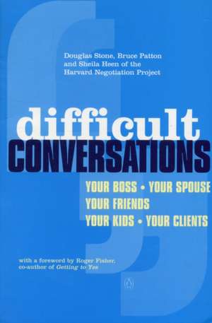 Difficult Conversations: How to Discuss What Matters Most de Bruce Patton