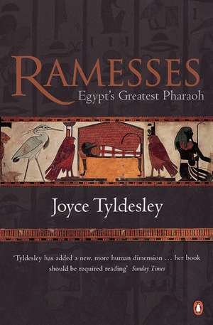 Ramesses: Egypt's Greatest Pharaoh de Joyce Tyldesley