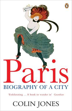 Paris: Biography of a City de Colin Jones