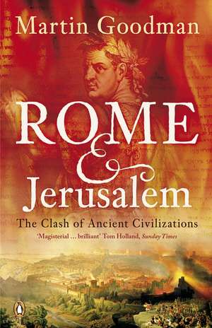 Rome and Jerusalem: The Clash of Ancient Civilizations de Martin Goodman