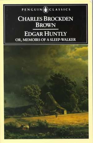 Edgar Huntly Or, Memoirs of a Sleep-Walker de Charles Brockden Brown