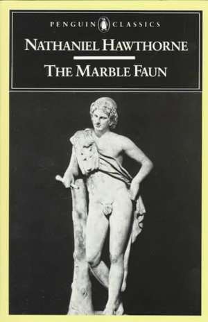 The Marble Faun: Or, the Romance of Monte Beni de Nathaniel Hawthorne