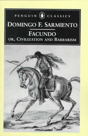 Facundo: Or, Civilization and Barbarism de Domingo F. Sarmiento