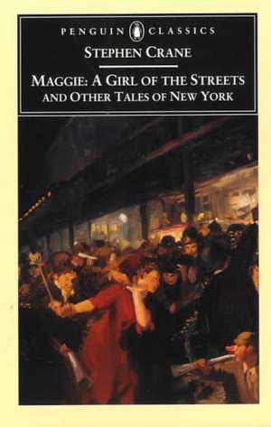 Maggie: A Girl of the Streets and Other Tales of New York de Stephen Crane