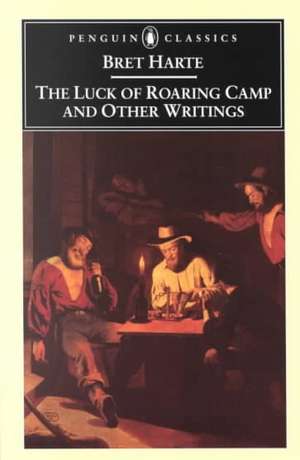 The Luck of Roaring Camp and Other Writings de Bret Harte