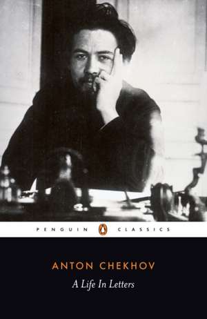 A Life in Letters de Anton Chekhov