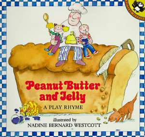 Peanut Butter and Jelly: A Play Rhyme de Nadine Bernard Westcott