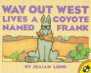 Way Out West Lives a Coyote Named Frank de Jillian Lund