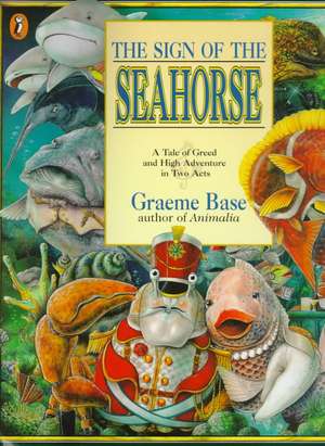 The Sign of the Seahorse: A Tale of Greed and High Adventure in Two Acts de Graeme Base