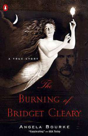 The Burning of Bridget Cleary: A True Story de Angela Bourke