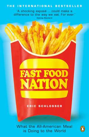 Fast Food Nation: What The All-American Meal is Doing to the World de Eric Schlosser