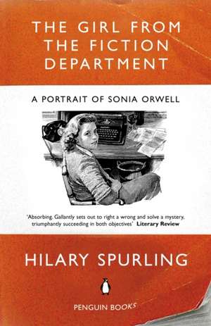 The Girl from the Fiction Department: A Portrait of Sonia Orwell de Hilary Spurling