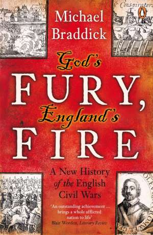 God's Fury, England's Fire: A New History of the English Civil Wars de Michael Braddick