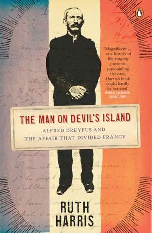 The Man on Devil's Island: Alfred Dreyfus and the Affair that Divided France de Ruth Harris