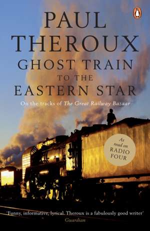 Ghost Train to the Eastern Star: On the tracks of 'The Great Railway Bazaar' de Paul Theroux