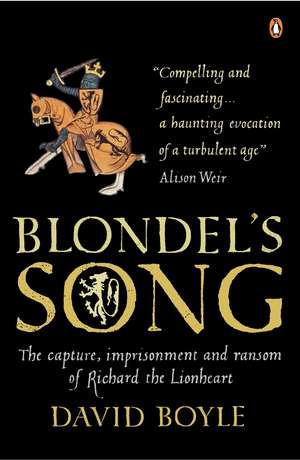 Blondel's Song: The capture, Imprisonment and Ransom of Richard the Lionheart de David Boyle