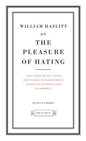 On the Pleasure of Hating de William Hazlitt