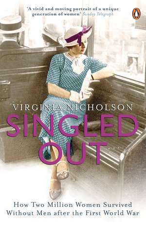 Singled Out: How Two Million Women Survived without Men After the First World War de Virginia Nicholson