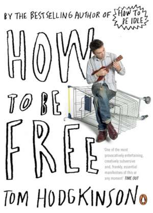 How to be Free de Tom Hodgkinson