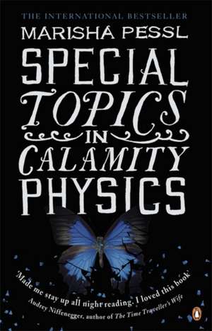 Special Topics in Calamity Physics de Marisha Pessl