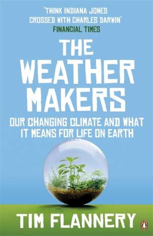 The Weather Makers: Our Changing Climate and what it means for Life on Earth de Tim Flannery