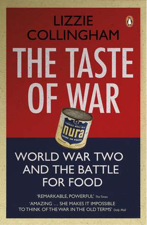 The Taste of War: World War Two and the Battle for Food de Lizzie Collingham