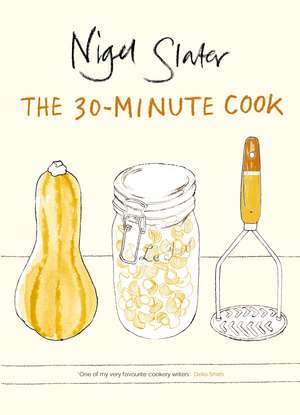 The 30-Minute Cook de Nigel Slater