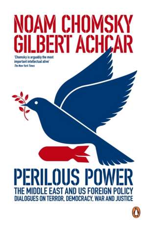 Perilous Power:The Middle East and U.S. Foreign Policy: Dialogues on Terror, Democracy, War, and Justice de Gilbert Achcar