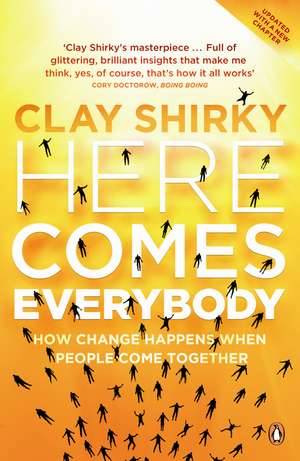 Here Comes Everybody: How Change Happens when People Come Together de Clay Shirky