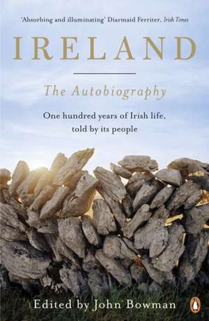 Ireland: The Autobiography: One Hundred Years of Irish Life, Told by Its People de John Bowman