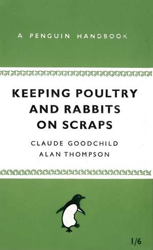 Keeping Poultry and Rabbits on Scraps: A Penguin Handbook de Alan Thompson