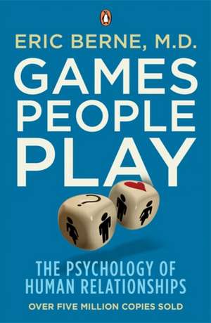 Games People Play: The Psychology of Human Relationships de Eric Berne