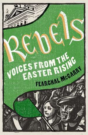 Rebels: Voices from the Easter Rising de Fearghal McGarry