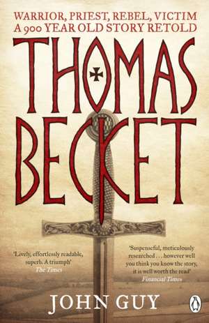 Thomas Becket: Warrior, Priest, Rebel, Victim: A 900-Year-Old Story Retold de John Guy