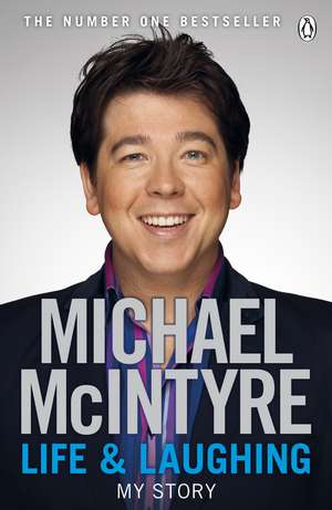 Life and Laughing: My Story de Michael McIntyre