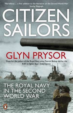 Citizen Sailors: The Royal Navy in the Second World War de Glyn Prysor