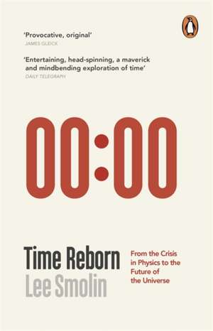 Time Reborn: From the Crisis in Physics to the Future of the Universe de Lee Smolin