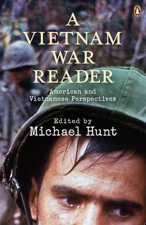 A Vietnam War Reader: American and Vietnamese Perspectives de Michael Hunt