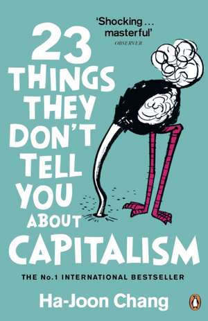 23 Things They Don't Tell You About Capitalism de Ha-Joon Chang