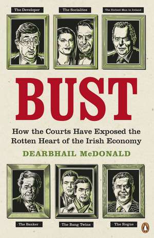 Bust: How the Courts Have Exposed the Rotten Heart of the Irish Economy de Dearbhail McDonald