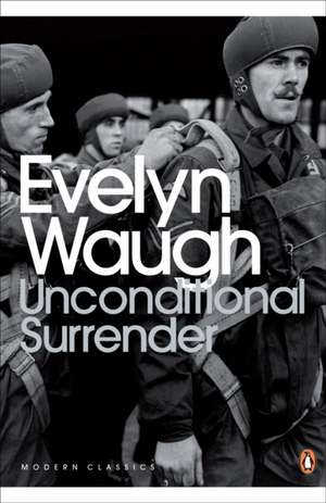 Unconditional Surrender: The Conclusion of Men at Arms and Officers and Gentlemen de Evelyn Waugh