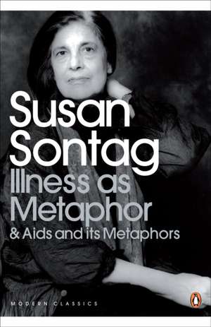 Illness as Metaphor and AIDS and Its Metaphors de Susan Sontag