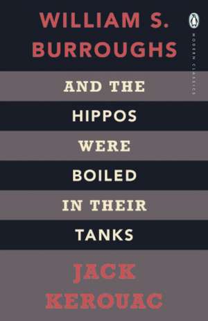 And the Hippos Were Boiled in Their Tanks de Jack Kerouac