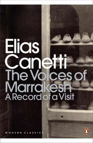 The Voices of Marrakesh: A Record of a Visit de Elias Canetti