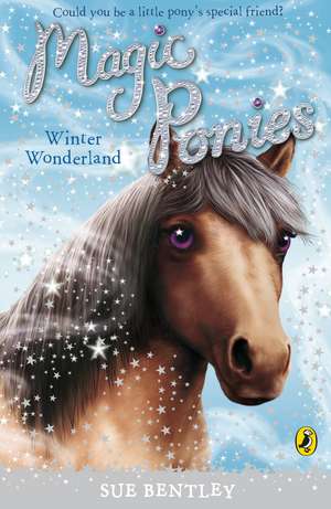 Magic Ponies: Winter Wonderland de Sue Bentley